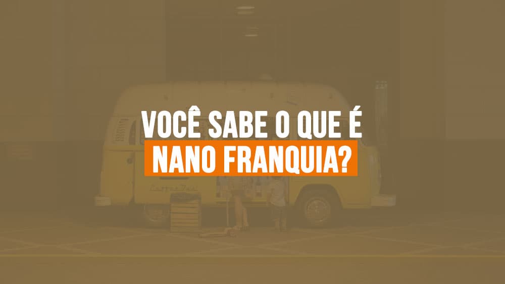 Nano franquia: Você sabe o que é?