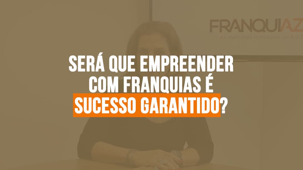 Será que empreender com franquias é sucesso garantido?