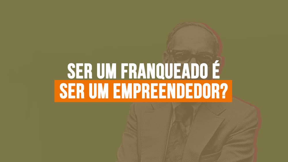 Ser um franqueado é ser um empreendedor?