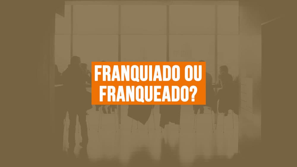 Franquiado ou franqueado? Eis a questão!