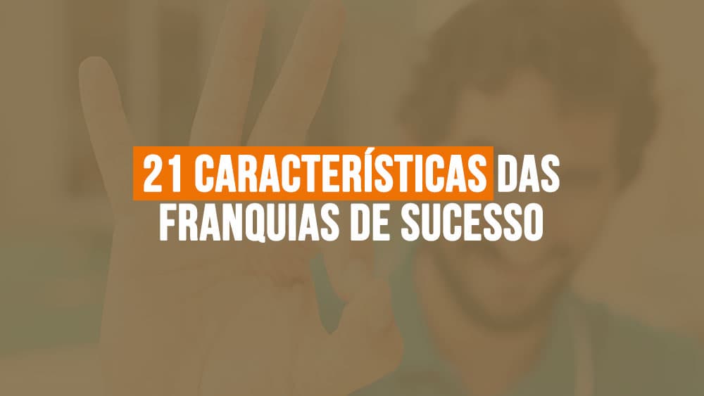 21 características das Franquias de Sucesso