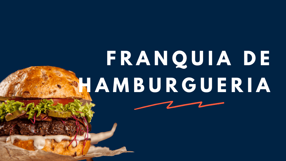 Franquia de Hamburgueria: Como investir nesse segmento