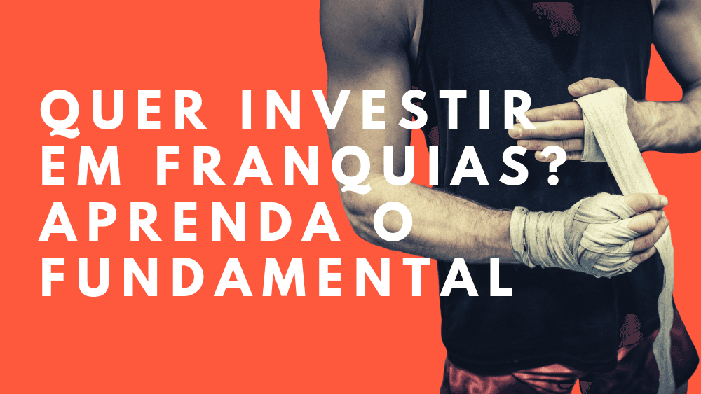 Tudo o que você precisa saber antes de investir em franquia