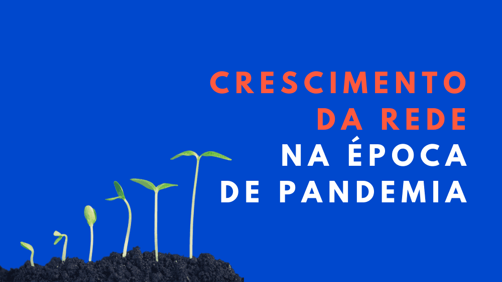 Crescimento da rede na época de pandemia