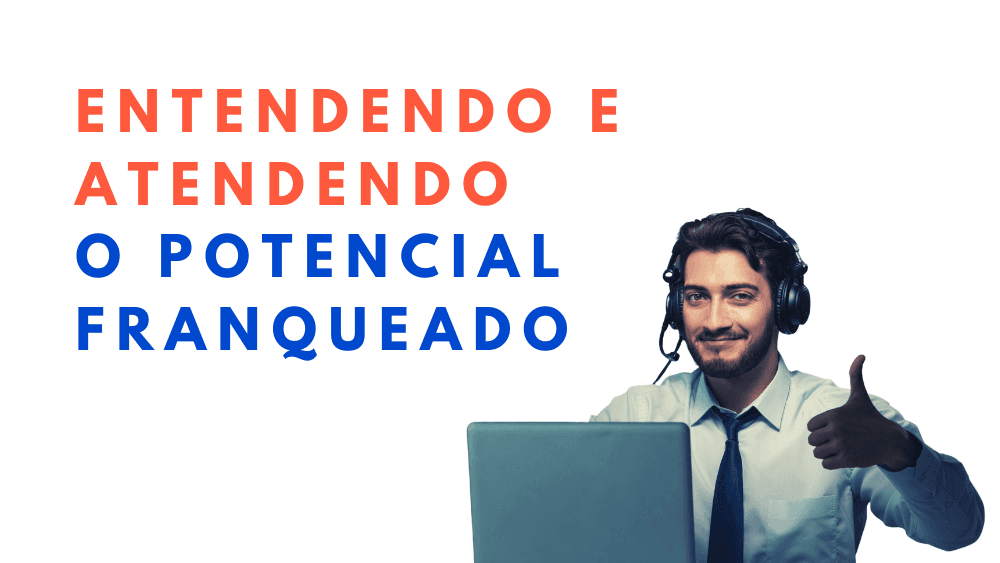 Entendendo e atendendo o potencial franqueado