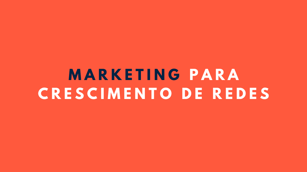 Marketing para crescimento de redes