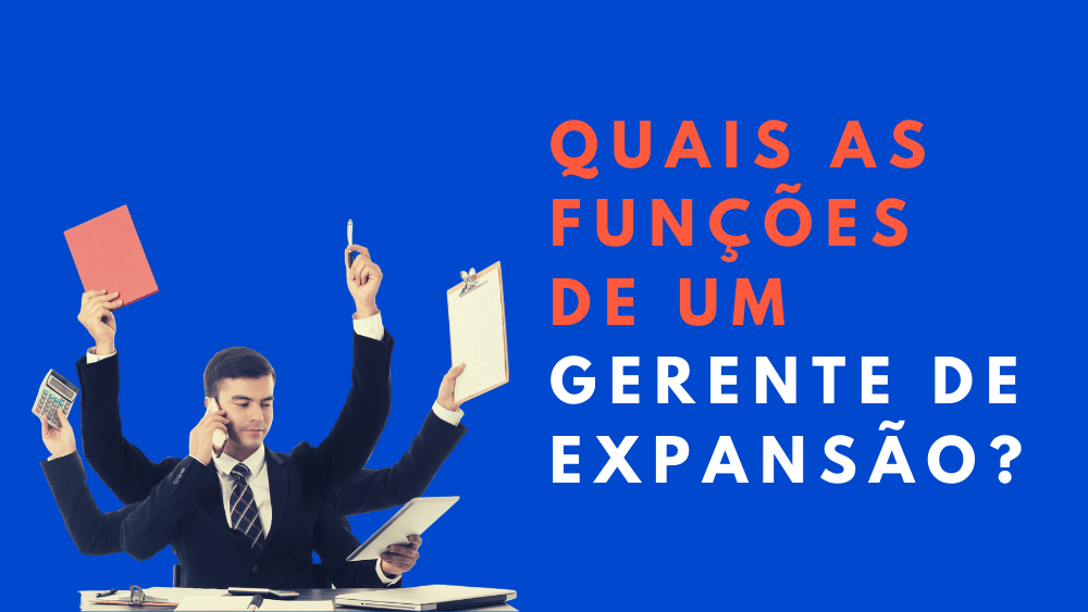 Quais as funções de um gerente de Expansão?